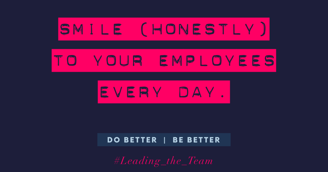 smile honestly to your employees every day